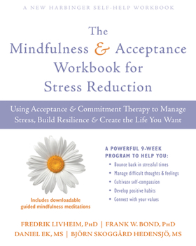 Paperback The Mindfulness and Acceptance Workbook for Stress Reduction: Using Acceptance and Commitment Therapy to Manage Stress, Build Resilience, and Create t Book