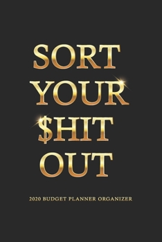 Paperback 2020 Budget Planner Organizer: Sort Your $hit Out - Financial Planner Organizer Budget Book - Bill Organizer Expense Saving Debt Tracker - Daily Week Book