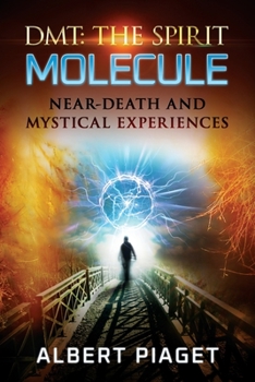 Paperback Dmt: The Spirit Molecule: Near-Death and Mystical Experiences Book