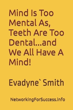 Paperback "Mind Is Too Mental As Teeth Are Too Dental"...And We All Have A Mind! Book