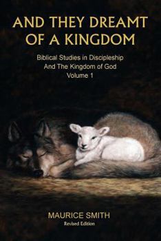 Paperback And They Dreamt Of A Kingdom: Biblical Studies in Discipleship And The Kingdom of God - Volume 1 Book