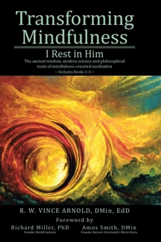 Hardcover Transforming Mindfulness: I Rest in Him: The ancient wisdom, modern science and philosophical roots of mindfulness-oriented meditation Book