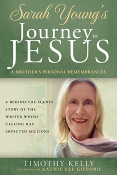 Sarah Young's Calling from Jesus: A Brother’s Personal Remembrances (The Behind-the-Scenes Story of the Devotionals Impacting Tens of Millions)