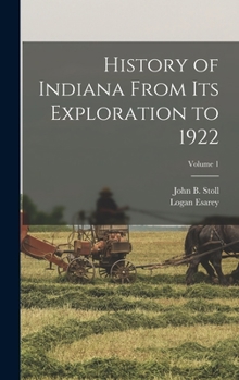 Hardcover History of Indiana From Its Exploration to 1922; Volume 1 Book