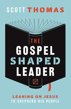 Paperback The Gospel Shaped Leader: Leaning on Jesus to Shepherd His People Book