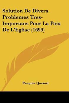 Paperback Solution De Divers Problemes Tres-Importans Pour La Paix De L'Eglise (1699) [French] Book