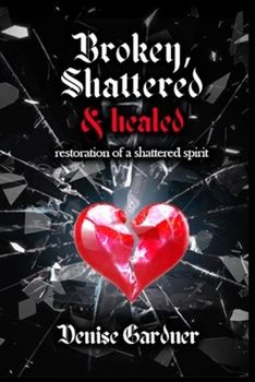Paperback Broken, Shattered & Healed "Restoration of a Shattered Spirit" Book