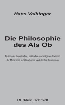 Paperback Die Philosophie des Als Ob: System der theoretischen, praktischen und religiösen Fiktionen der Menschheit auf Grund eines idealistischen Positivis [German] Book