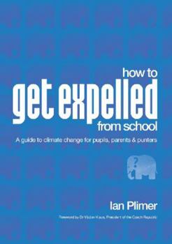 Paperback How to Get Expelled from School: A Guide to Climate Change for Pupils, Parents and Punters Book