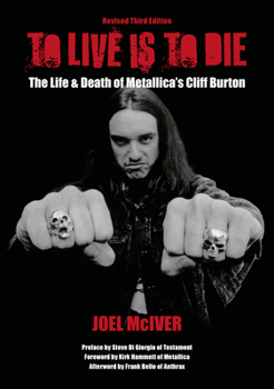 Paperback To Live Is to Die: The Life & Death of Metallica's Cliff Burton: Revised Third Edition Book