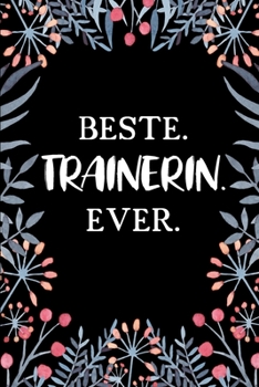 Beste Trainerin Ever: A5 Blanko • Notebook • Notizbuch • Taschenbuch • Journal • Tagebuch - Ein lustiges Geschenk für Freunde oder die Familie und die beste Trainerin der Welt (German Edition)