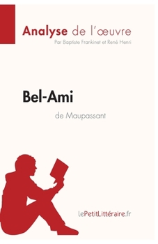 Paperback Bel-Ami de Guy de Maupassant (Analyse de l'oeuvre): Analyse complète et résumé détaillé de l'oeuvre [French] Book