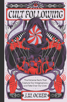 Hardcover Cult Following: The Extreme Sects That Capture Our Imaginations--And Take Over Our Lives Book