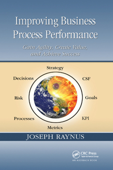 Paperback Improving Business Process Performance: Gain Agility, Create Value, and Achieve Success Book