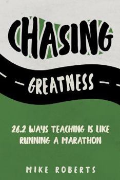 Paperback Chasing Greatness: 26.2 Ways Teaching Is Like Running a Marathon Book