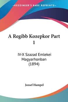 Paperback A Regibb Kozepkor Part 1: IV-X Szazad Emlekei Magyarhonban (1894) [Hebrew] Book