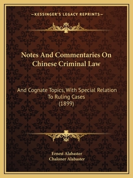 Paperback Notes And Commentaries On Chinese Criminal Law: And Cognate Topics, With Special Relation To Ruling Cases (1899) Book