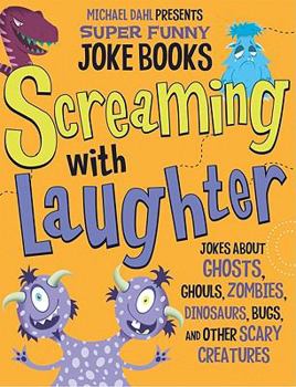 Paperback Screaming With Laughter: Jokes About Ghosts, Ghouls, Zombies, Dinosaurs, Bugs, and Other Scary Creatures (Michael Dahl Presents Super Funny Joke Books) Book