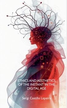 Paperback Ethics and Aesthetics of the Instant in the Digital Age Book