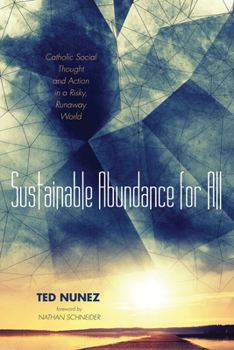 Hardcover Sustainable Abundance for All: Catholic Social Thought and Action in a Risky, Runaway World Book