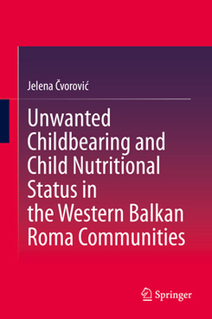 Hardcover Unwanted Childbearing and Child Nutritional Status in the Western Balkan Roma Communities Book