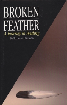 Hardcover Broken Feather: A Journey to Healing Book