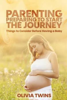 Paperback Parenting: Preparing to Start the Journey: Things to Consider Before Having a Baby Book