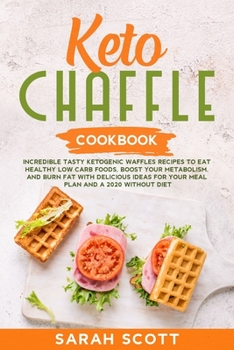 Paperback Keto Chaffle Cookbook: Tasty Ketogenic Waffles Recipes to Eat Healthy Low Carb Foods, Boost Your Metabolism, and Burn Fat with Delicious Idea Book