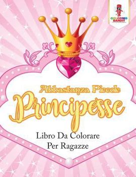 Paperback Abbastanza Piccole Principesse: Libro Da Colorare Per Ragazze [Italian] Book