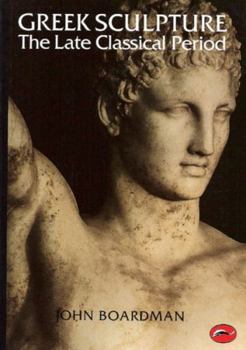 Paperback Greek Sculpture: The Late Classical Period and Sculpture in Colonies and Overseas Book