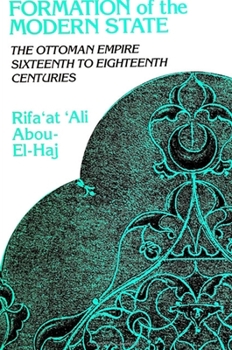 Formation of the Modern State: The Ottoman Empire Sixteenth to Eighteenth Centuries (Middle East Beyond Dominant Paradigms) - Book  of the Middle East Studies Beyond Dominant Paradigms