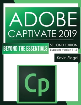 Paperback Adobe Captivate 2019: Beyond The Essentials (2nd Edition) Book