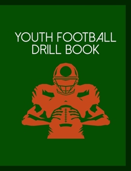 Youth Football Drill Book: Undated 12-Month Calendar, Team Roster, Player Statistics For Football Players And Coaches With Play Design Field Blank Pages