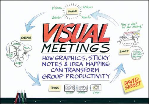 Paperback Visual Meetings: How Graphics, Sticky Notes & Idea Mapping Can Transform Group Productivity Book