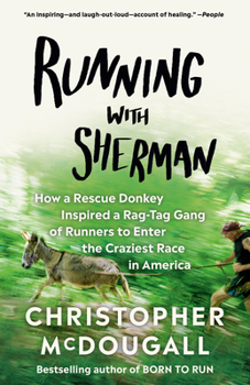 Paperback Running with Sherman: How a Rescue Donkey Inspired a Rag-Tag Gang of Runners to Enter the Craziest Race in America Book