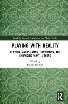 Hardcover Playing with Reality: Denying, Manipulating, Converting, and Enhancing What Is There Book