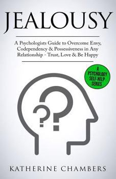 Paperback Jealousy: A Psychologist's Guide to Overcome Envy, Codependency & Possessiveness in Any Relationship - Trust, Love & Be Happy Book