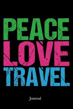 Peace Love Travel Journal: Cute Traveler Trip Notebook