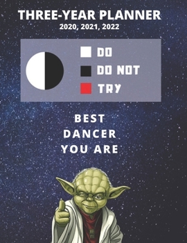 3 Year Monthly Planner For 2020, 2021, 2022 | Best Gift For Dancer | Funny Yoda Quote Appointment Book | Three Years Weekly Agenda Logbook For ... Plan | Day Book For Dance Student or Teacher