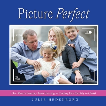 Paperback Picture Perfect: One Mom's Journey from Striving to Finding Her Identity in Christ Book