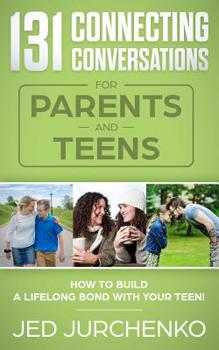 Paperback 131 Connecting Conversations for Parents and Teens: How to build a lifelong bond with your teen! Book