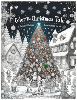 Color the Christmas Tale: A Detailed Holiday Coloring Book for Children 6+: more than 30 coloring pages, beautifull christmas story to color for kids 6 to 10