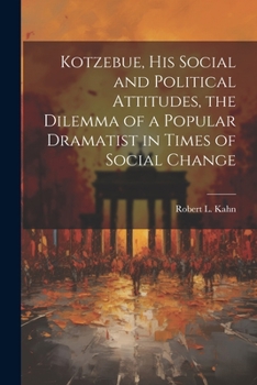 Paperback Kotzebue, his Social and Political Attitudes, the Dilemma of a Popular Dramatist in Times of Social Change Book