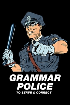 Paperback Grammar Police to serve & correct: Grammar Police Officer Cop Sarcasm Fun Costume Funny Teacher Journal/Notebook Blank Lined Ruled 6x9 100 Pages Book