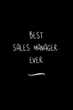 Paperback Best Sales Manager. Ever: Funny Office Notebook/Journal For Women/Men/Coworkers/Boss/Business Woman/Funny office work desk humor/ Stress Relief Book