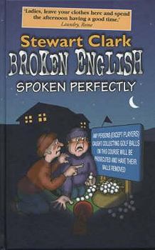 Hardcover Broken English Spoken Perfectly : The Ultimate Collection of Howlers in English Book