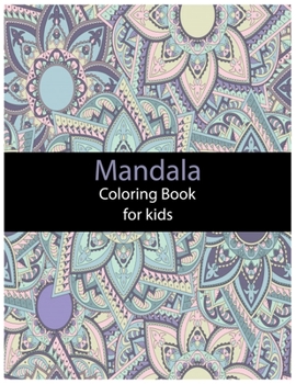 Mandala Coloring Book For Kids: An Activity and Learning Book for Toddlers through Fun and Excitement.