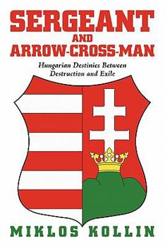 Paperback Sergeant and Arrow-Cross-Man: Hungarian Destinies Between Destruction and Exile Book