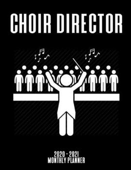 Choir Director 2020 - 2021 Monthly Planner: January 2020 - December 2021 - Dated With Year At A Glance