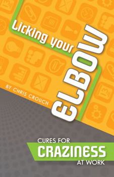 Paperback Licking Your Elbow: Cures for Craziness at Work Book